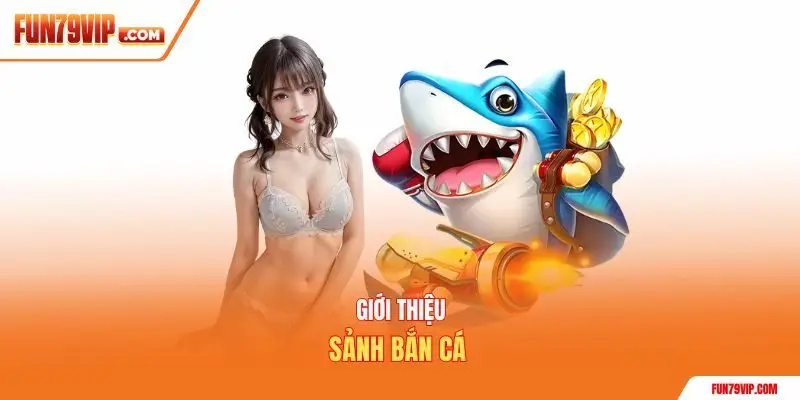 Giới thiệu sảnh bắn cá 