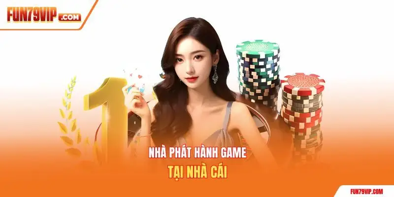 Nhà phát hành game tại nhà cái