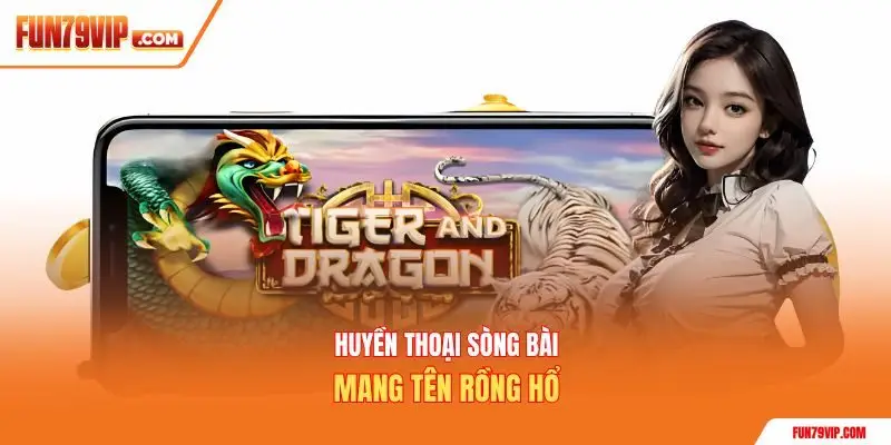 Huyền thoại sòng bài mang tên rồng hổ