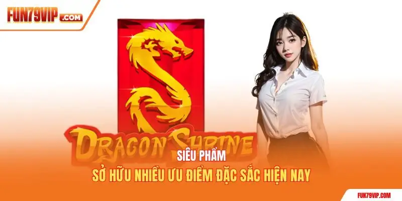 Siêu phẩm sở hữu nhiều ưu điểm đặc sắc hiện nay