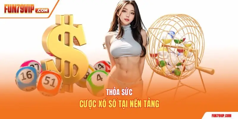 Thỏa sức cược xổ số tại nền tảng