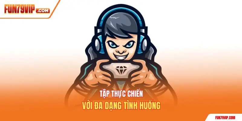 Tập thực chiến với đa dạng tình huống