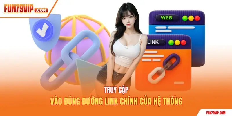 Truy cập vào đúng đường link chính của hệ thống