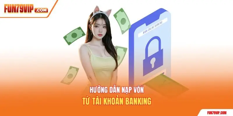Hướng dẫn nạp vốn từ tài khoản banking