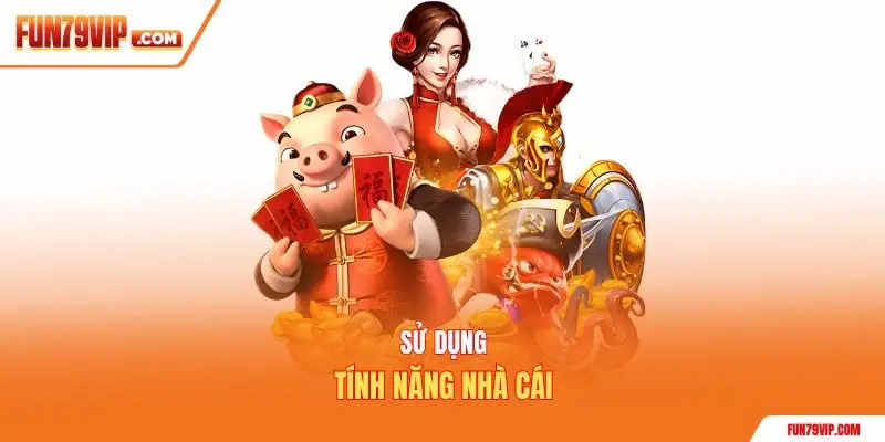 Sử dụng tính năng nhà cái