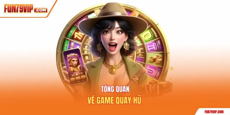 Tổng quan về game quay hũ 