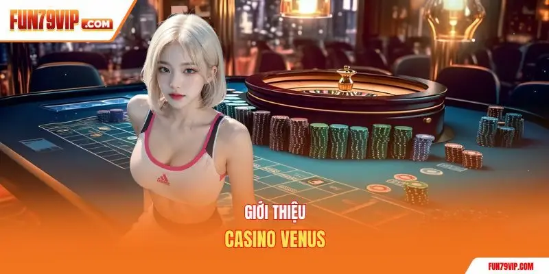 Giới thiệu Casino Venus