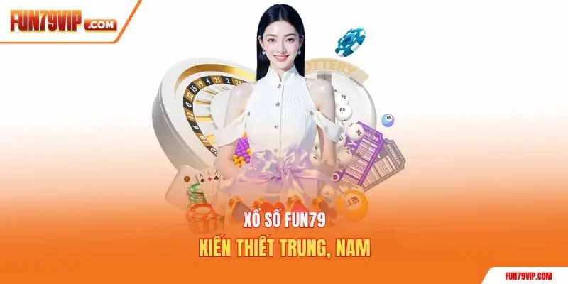 Xổ số Fun79 kiến thiết Trung, Nam