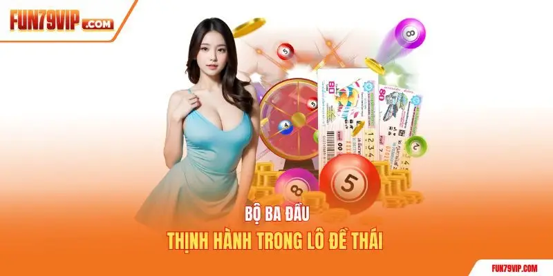 Bộ ba đầu thịnh hành trong lô đề Thái 